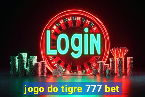 jogo do tigre 777 bet